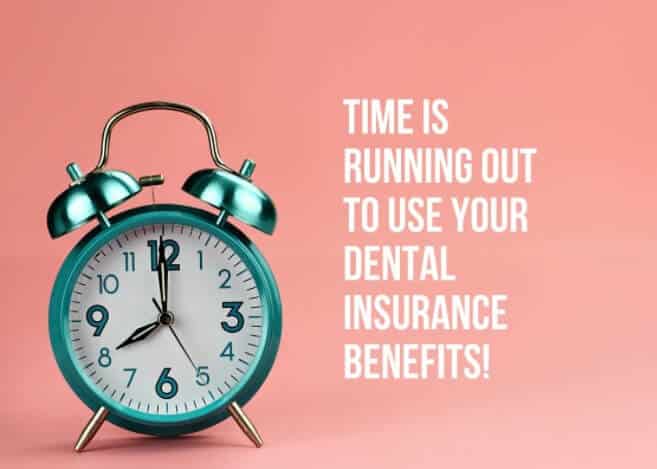 Time is running out to use your dental insurance Benefits